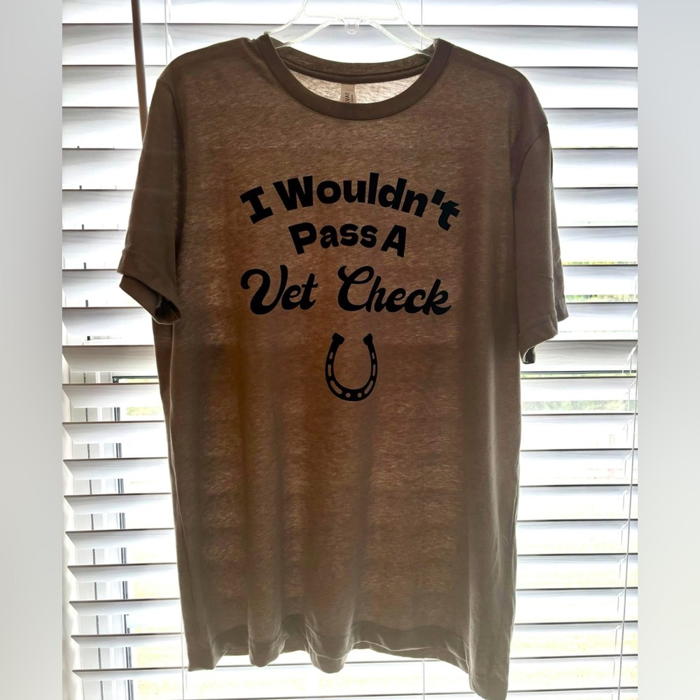 Wouldn’t pass a Vet Check Tshirt